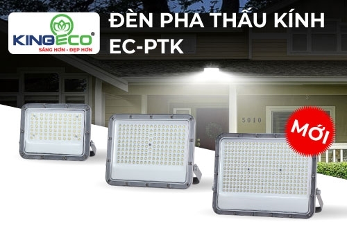 ĐÈN PHA LED THẤU KÍNH EC-PTK MỚI - GIẢI PHÁP CHIẾU SÁNG HOÀN HẢO CHO MỌI KHÔNG GIAN NGOÀI TRỜI