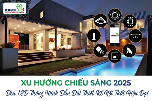 Xu Hướng Chiếu Sáng 2025 – Đèn LED Thông Minh Dẫn Dắt Thiết Kế Nội Thất Hiện Đại