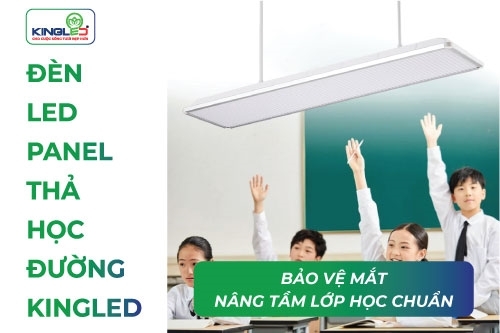 Đèn LED Panel Thả Học Đường Kingled – Bảo vệ mắt, nâng tầm lớp học chuẩn